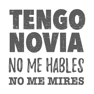 Tengo Novia. No me hables. No me mires. T-Shirt