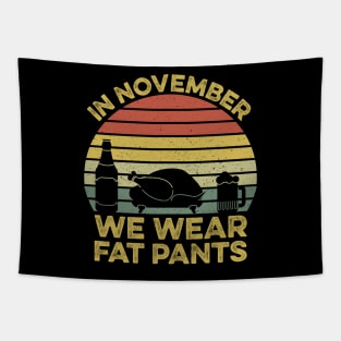 In November We Wear Fat Pants Funny Thanksgiving Tapestry