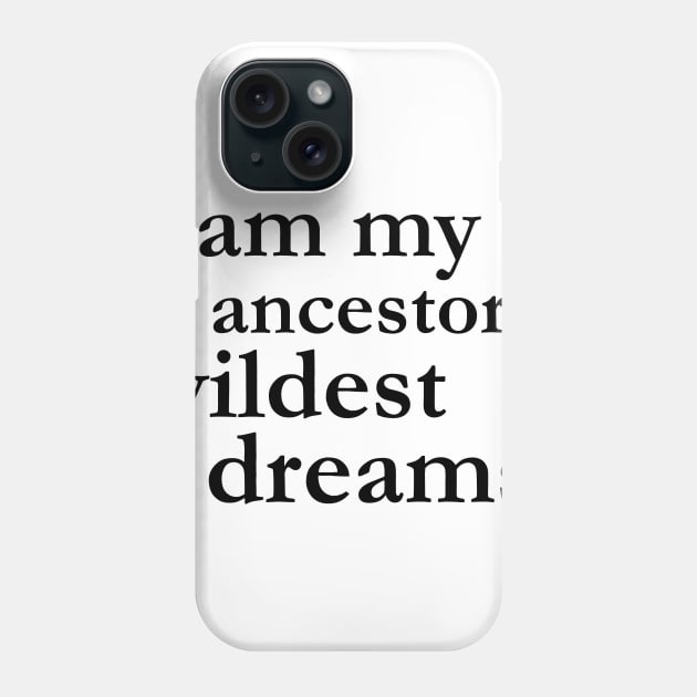 I Am My Ancestors Wildest Dreams Black History Shirt Culture Phone Case by chrischrisart