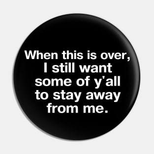 "When this is over, I still want some of y'all to stay away from me" in plain white letters – maybe I'm an introvert, maybe you're the problem Pin