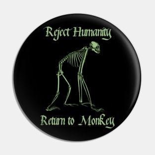 Reject Humanity Return to Monkey Meme Skeleton (green print) Pin