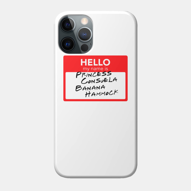 Friends - Hello My Name Is Princess Consuela Banana Hammock - Friends - Phone Case