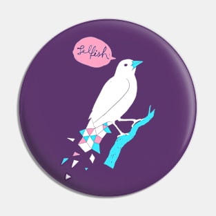 Selfish Bird Pin