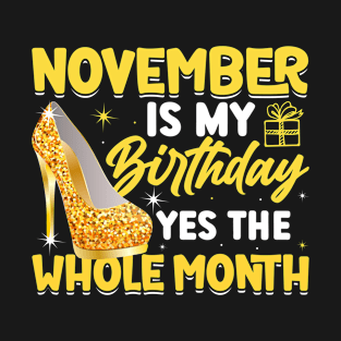 November Is My Birthday Yes The Whole Month Funny Birthday T-Shirt