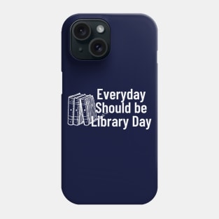 Everyday Should Be Library Day Phone Case