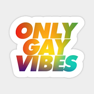 ONLY GAY VIBES Magnet