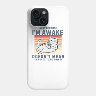 Just Because I'm Awake Doesn't Mean I'm Ready To Do Things. Retro design With a Cute cat drinking coffee. Phone Case