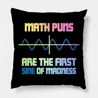 Math Puns First Sine Of Madness Pillow