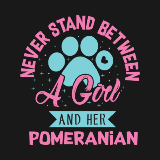 Discover Never Stand Between A Girl And Her Pomeranian - Pomeranian - T-Shirt