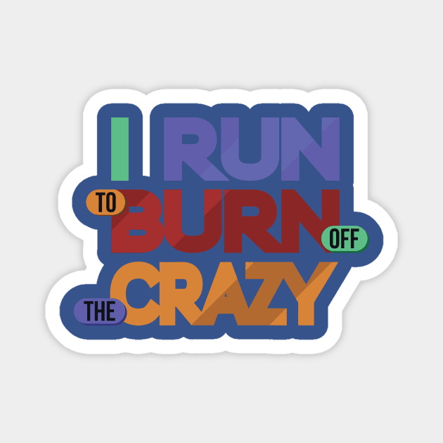 i run to burn off the crazy 3 Magnet by AmorysHals