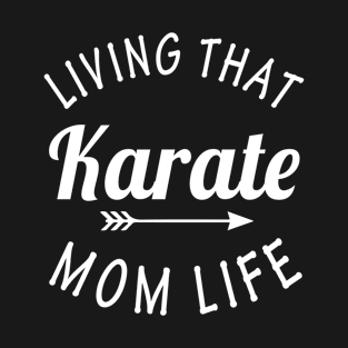 Living That Karate Mom Life T-Shirt