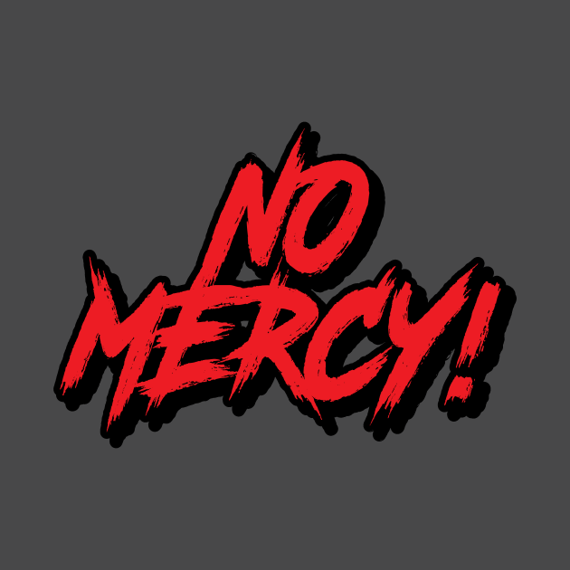 No Mercy No Mercy T Shirt Teepublic 