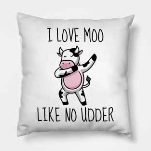 I Love Moo Like No Udder Pillow