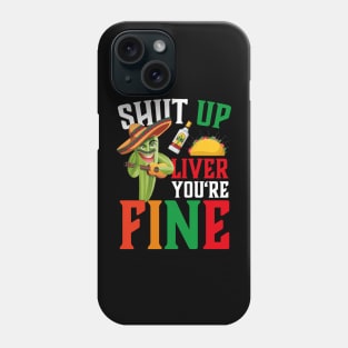 Cinco De Mayo Shut Up Liver You're Fine Phone Case