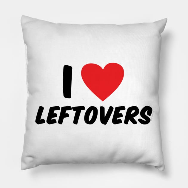 I Love Leftovers Pillow by Gobble_Gobble0