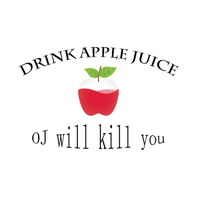 funny drink apple juice oj will kill you by Marhaba