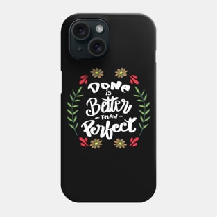 Done is better than perfect. Phone Case