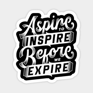 Aspire to inspire before we expire - Bold typography text quote Magnet