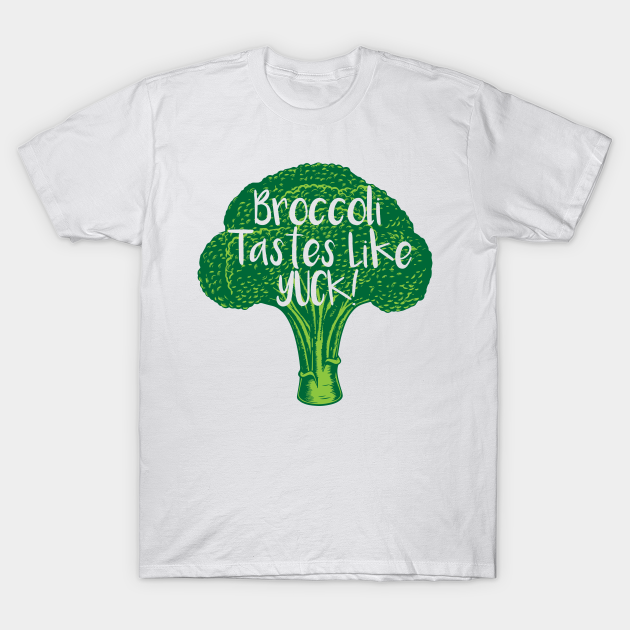 Broccoli Tastes Like Yuck! - Broccoli - T-Shirt | TeePublic