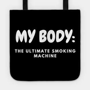 My Body Is A Machine That Turns Cigarettes Into Smoked Cigarettes Tote