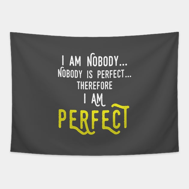 Nobody Is Perfect Therefore I Am Perfect Fun Quote Gift Gift Tapestry by Tracy