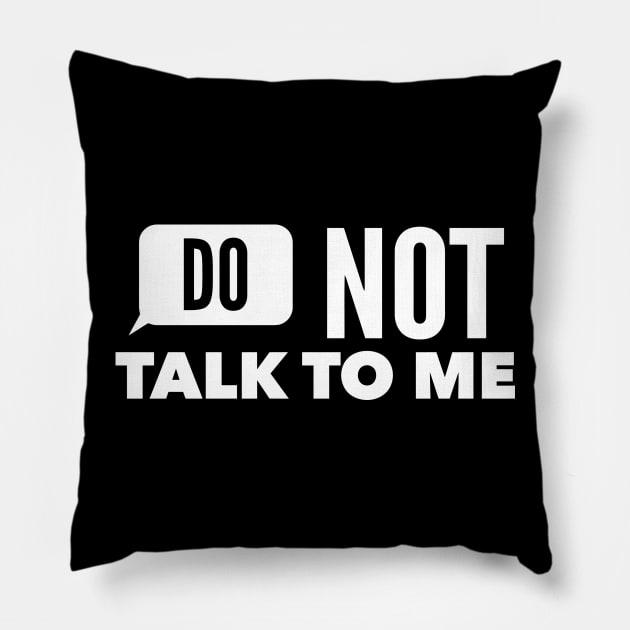 DO NOT TALK TO ME Pillow by aografz