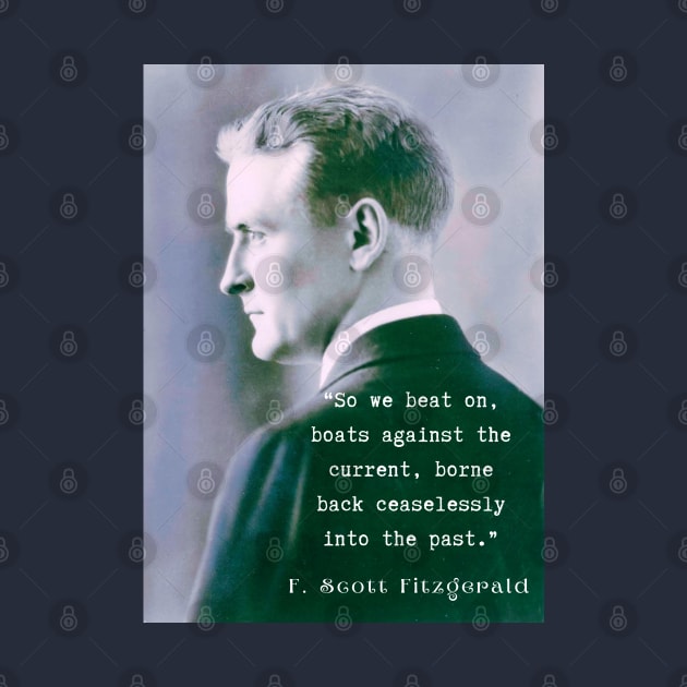 Copy of F. Scott Fitzgerald quote: So we beat on, boats against the current, borne back ceaselessly into the past. by artbleed