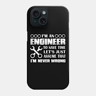 I Am An Engineer To Save Time Let's Just Assume That I Am Never Wrong Phone Case