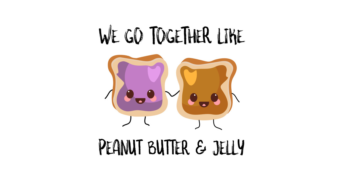 We Go Together Like Peanut Butter And Jelly Peanut Butter And Jelly Sticker TeePublic