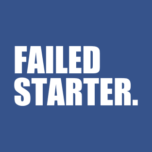 Failed starter T-Shirt