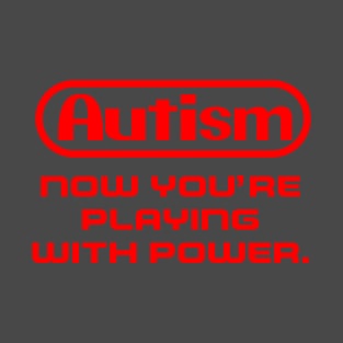 Autism Now you're playing with power! T-Shirt