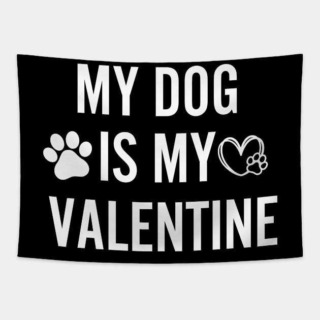 My Dog Is My Valentine Gift for dog lover Tapestry by Perfect Spot