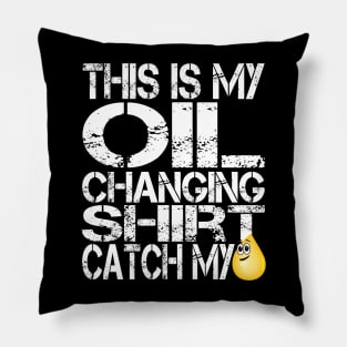 This is my Oil Change Shirt, Catch my Drip, Funny Tuner Mechanic Car Lover Enthusiast Gift Idea Pillow