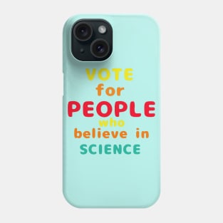 Vote for People who believe in Science Phone Case