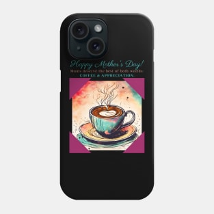 Moms Deserve the Best of Both Worlds: Coffee & Appreciation. Happy Mother's Day! (Motivation and Inspiration) Phone Case