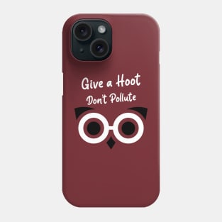 Give a hoot, Don't Pollute Phone Case