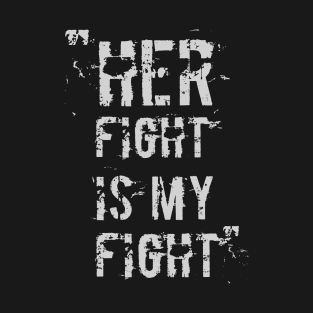 Her Fight Is My Fight T-Shirt