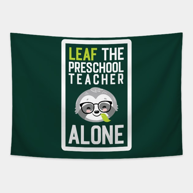 Funny Preschool Teacher Pun - Leaf me Alone - Gifts for Preschool Teachers Tapestry by BetterManufaktur