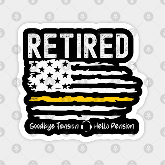 Retired Dispatcher Thin Gold Line Flag Goodbye Tension Hello Pension Magnet by Shirts by Jamie