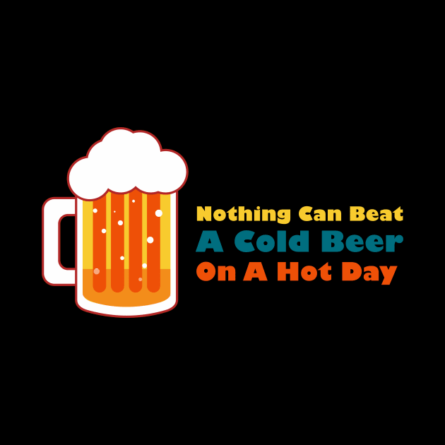 Beer saying, nothing can beat a cold beer on a hot day by Faishal Wira