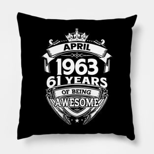 April 1963 61 Years Of Being Awesome 61st Birthday Pillow