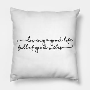 Living a good life full of good vibes Pillow