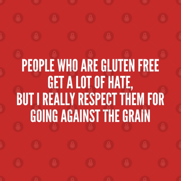 Funny - People Who Are Gluten Free - Funny Joke Statement Humor Slogan Quotes Saying by sillyslogans