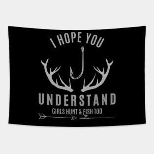 I Hope You Understand Girls Hunt & Fish Too Tapestry