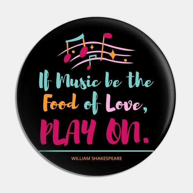 If Music be the Food of Love PLAY ON Pin by P2CPOD