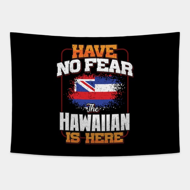 Hawaiian Flag  Have No Fear The Hawaiian Is Here - Gift for Hawaiian From Hawaii Tapestry by Country Flags