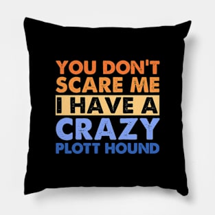 You Don't Scare Me Plott Hound Owner Pet Dog Mom Dad Retro Pillow