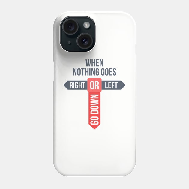 When Nothing Goes Phone Case by AttireCafe