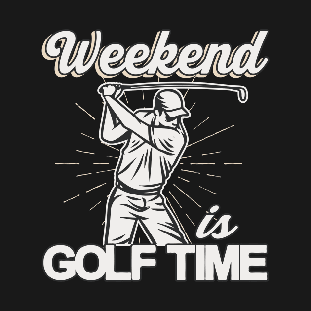 Weekend is Golf Time Golf Player Gifts by Foxxy Merch