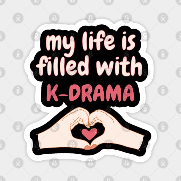 My Life is Filled With K-drama, Korean Drama Magnet by docferds